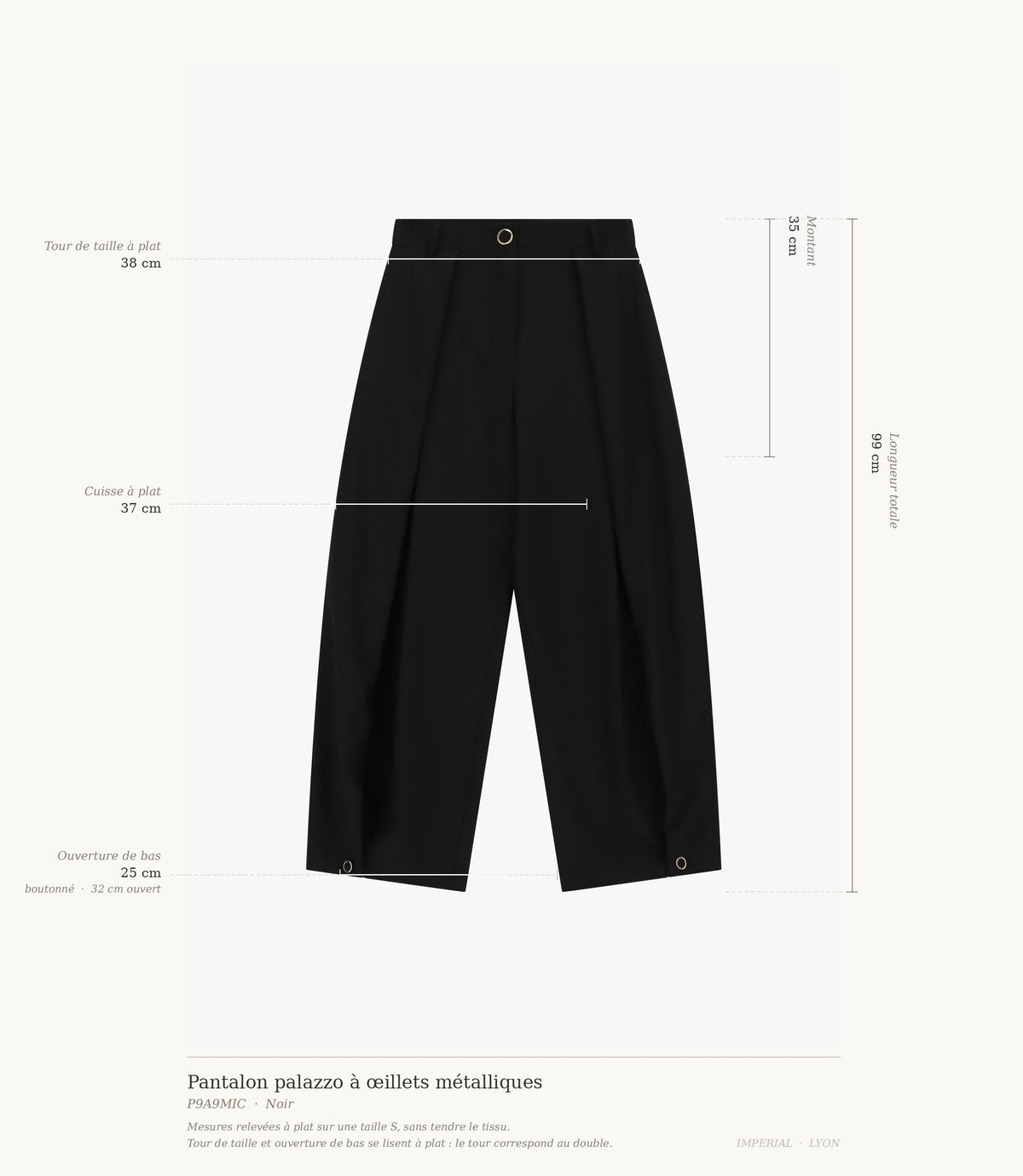 Cartographie des mesures du pantalon palazzo Imperial : longueur 99 cm, taille 38 cm, montant 35 cm, cuisse 37 cm, ouverture de bas 25 à 32 cm all-groups