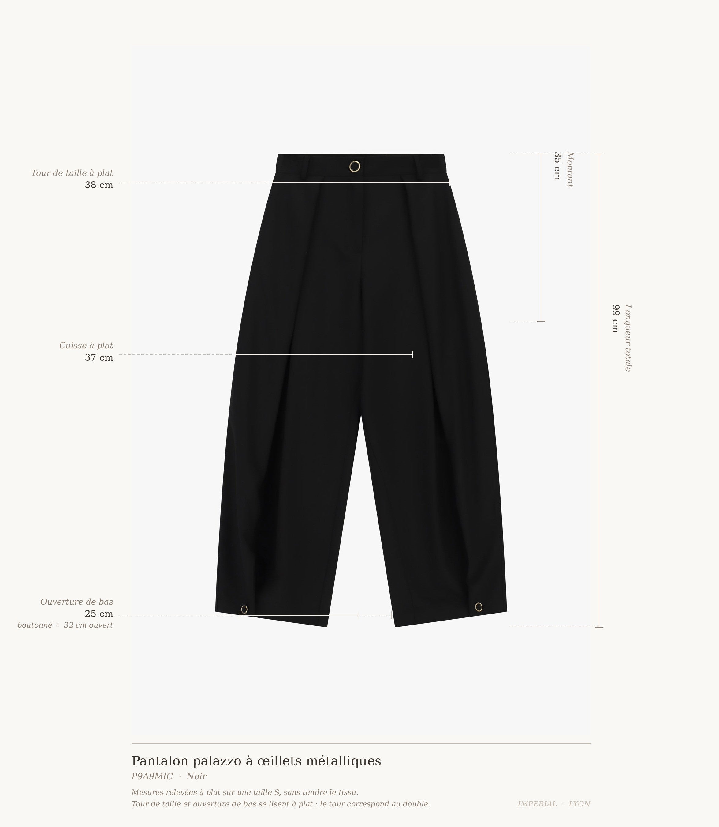 Cartographie des mesures du pantalon palazzo Imperial : longueur 99 cm, taille 38 cm, montant 35 cm, cuisse 37 cm, ouverture de bas 25 à 32 cm all-groups