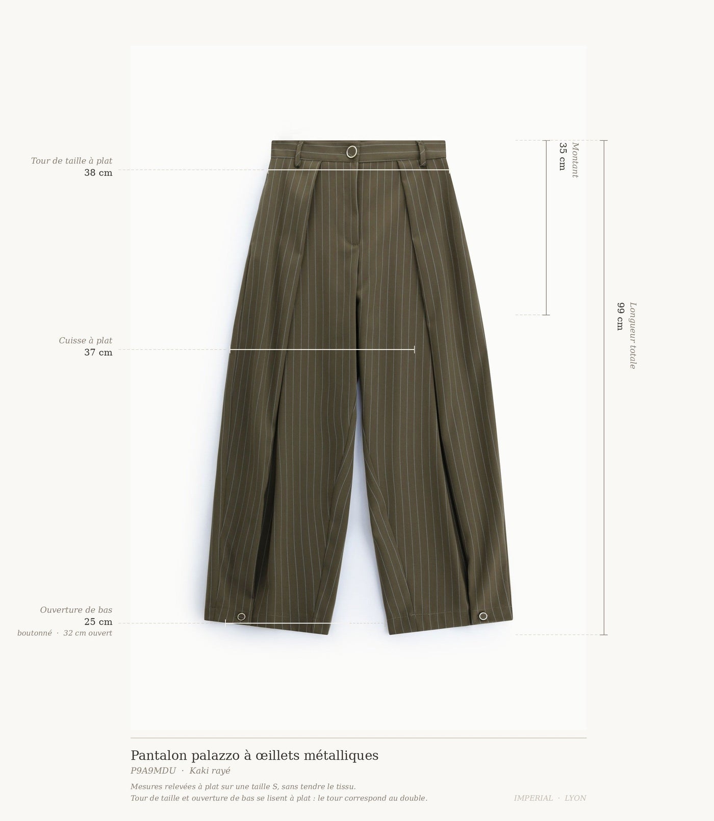 Cartographie des mesures du pantalon palazzo rayé kaki Imperial : longueur 99 cm, taille 38 cm, montant 35 cm, cuisse 37 cm, ouverture de bas 25 à 32 cm