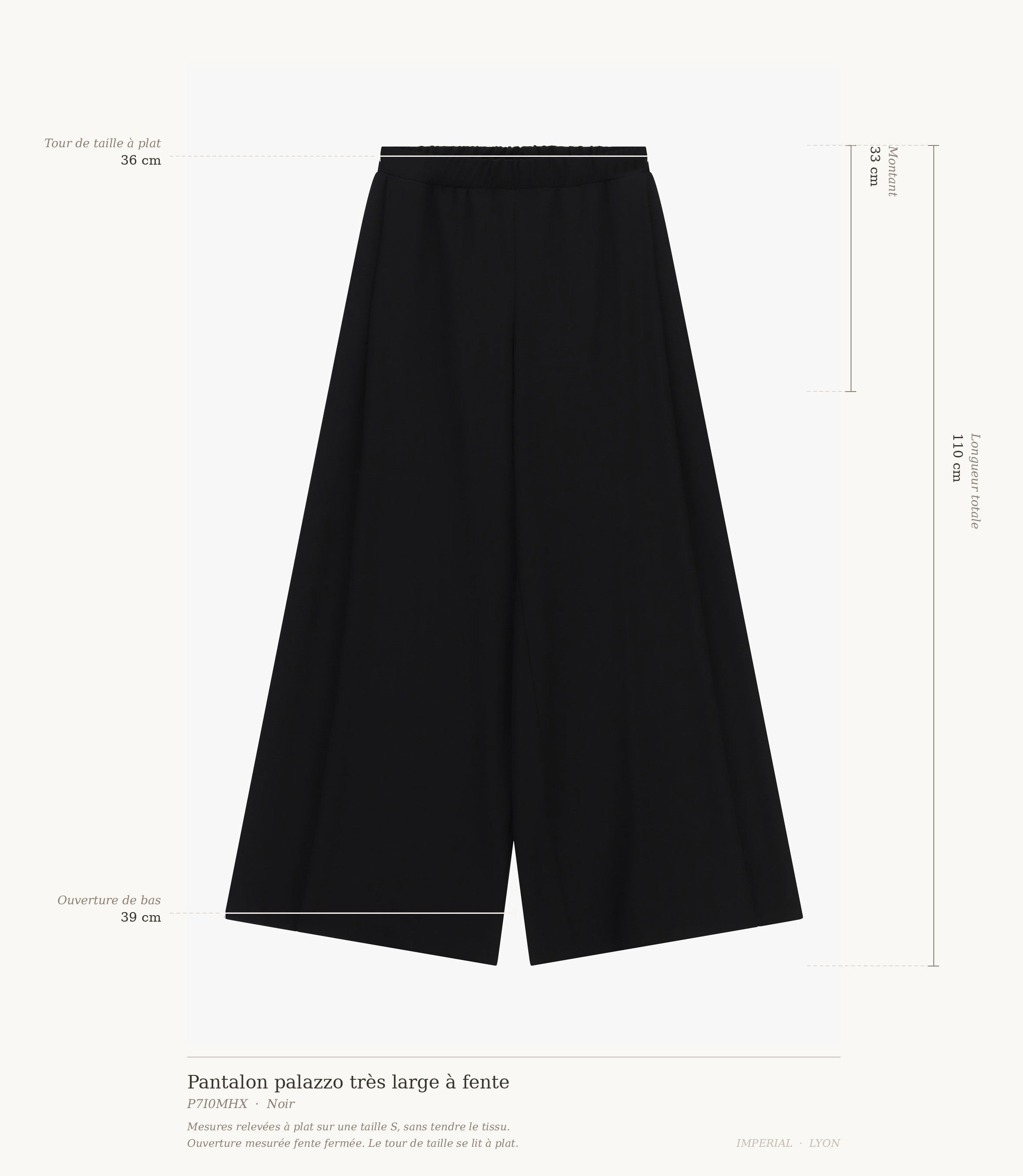 Cartographie des mesures du pantalon palazzo Imperial : taille 36 cm, montant 33 cm, ouverture de bas 39 cm, longueur totale 110 cm all-groups